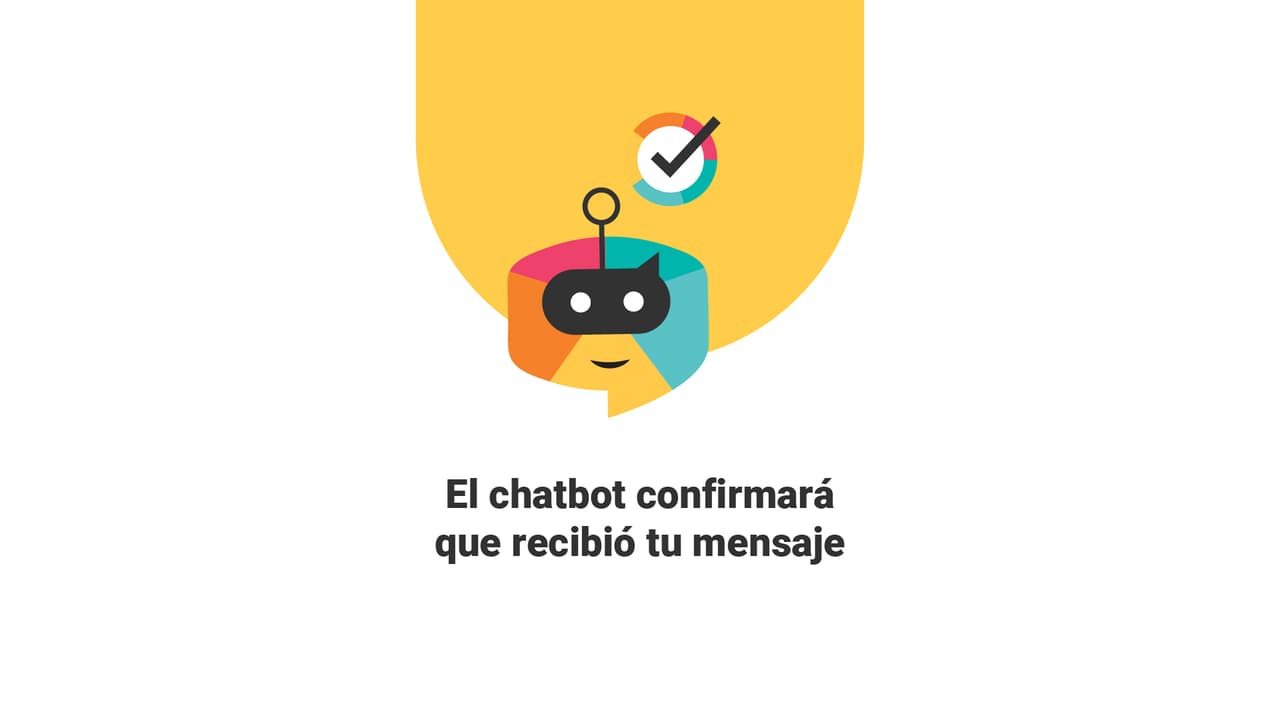 Una vez que envíes el contenido, el chatbot te confirmará que nos llegó.