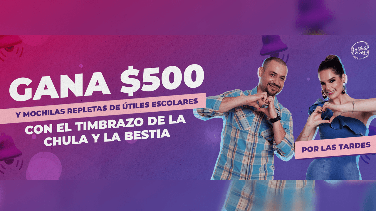 ¡Gana $500 y una mochila con útiles escolares con El Timbrazo de La Chula y La Bestia!