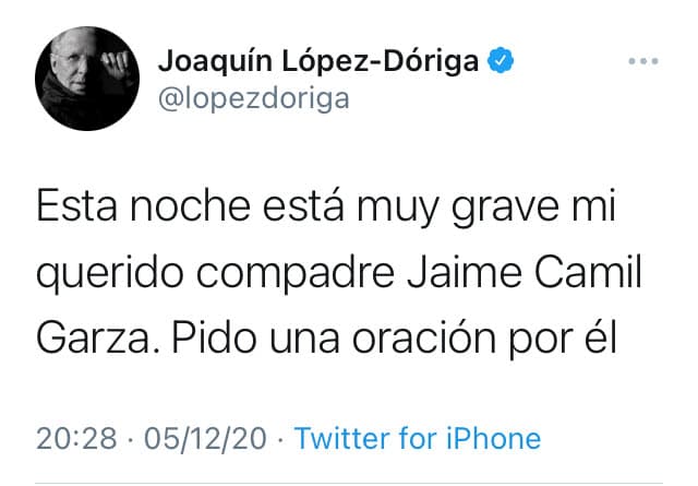 "Esta noche
<b><a href="https://twitter.com/lopezdoriga/status/1335410717525037057" target="_blank"> está muy grave</a></b> mi querido compadre Jaime Camil Garza. Pido una oración por él", escribió el periodista.