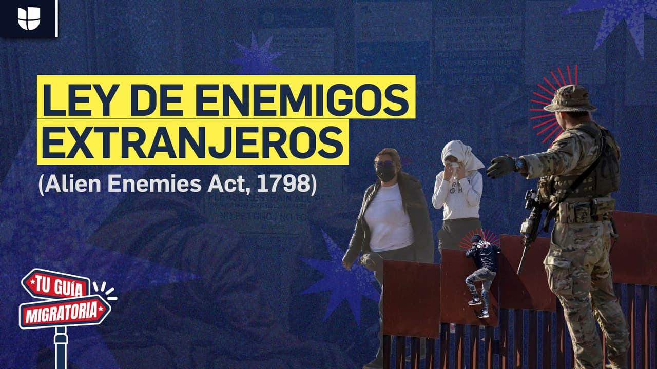 Tu guía migratoria | ¿Qué dice la ley de enemigos extranjeros y cómo se relaciona con las deportaciones masivas en EEUU?
