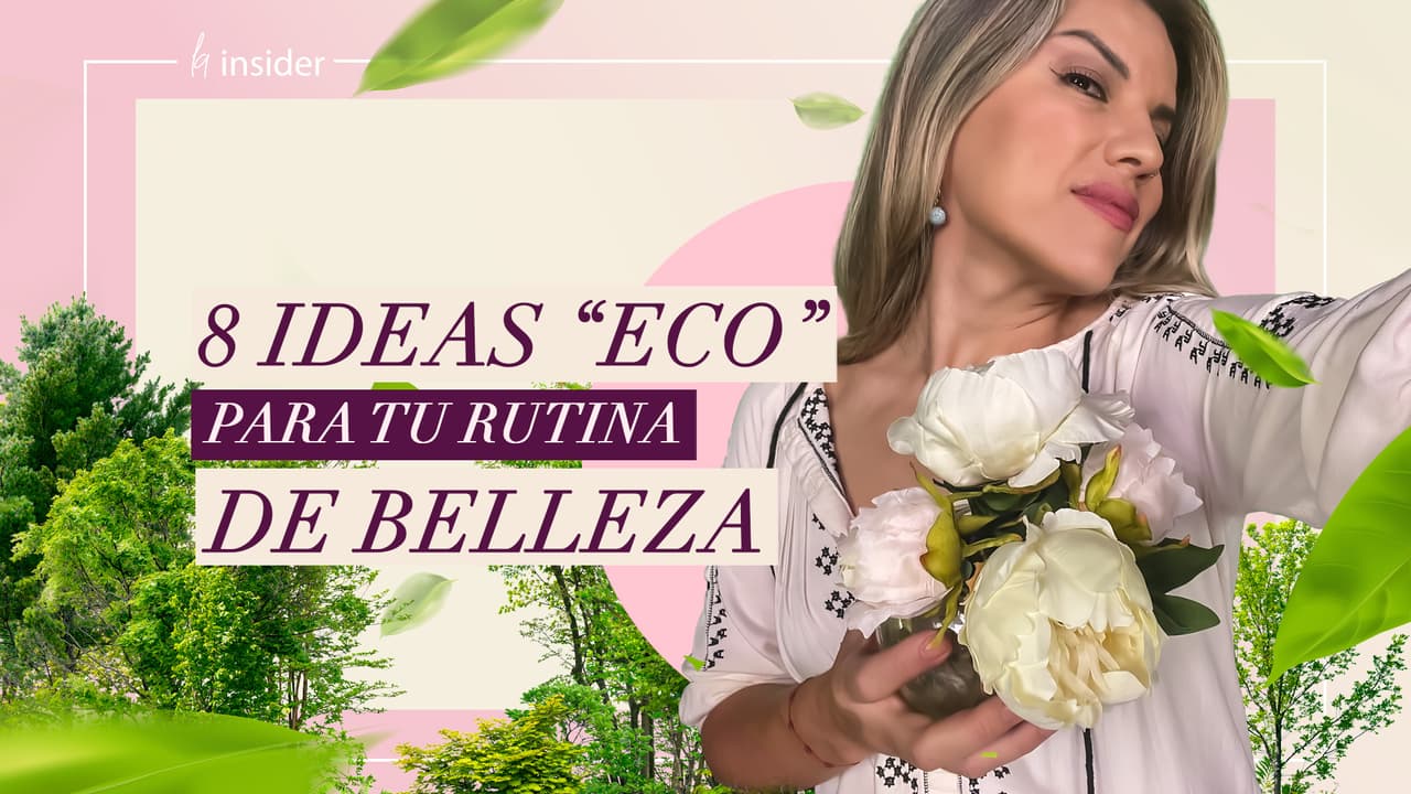 8 ideas ecológicas para tu rutina de belleza (+ 1 bonus) | La Insider